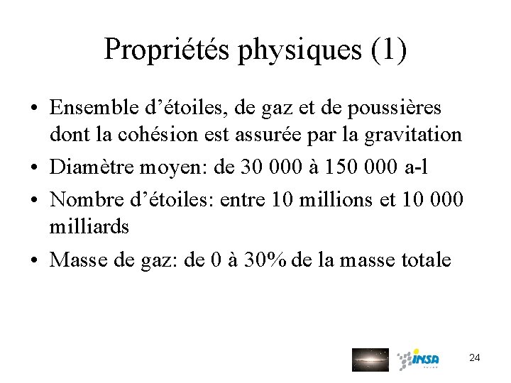 Propriétés physiques (1) • Ensemble d’étoiles, de gaz et de poussières dont la cohésion