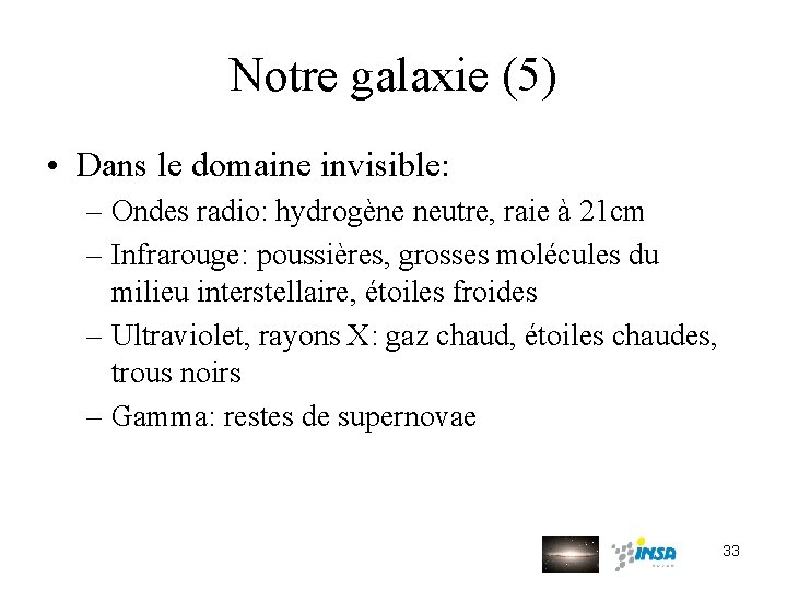 Notre galaxie (5) • Dans le domaine invisible: – Ondes radio: hydrogène neutre, raie