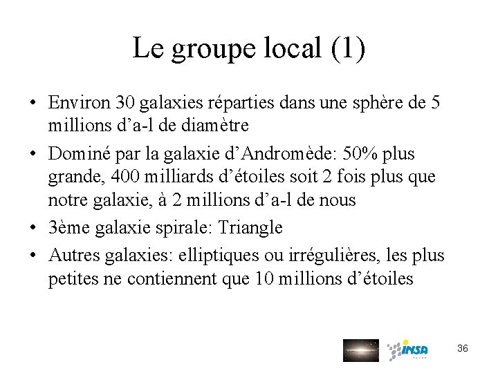 Le groupe local (1) • Environ 30 galaxies réparties dans une sphère de 5