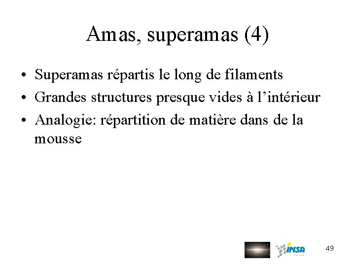 Amas, superamas (4) • Superamas répartis le long de filaments • Grandes structures presque