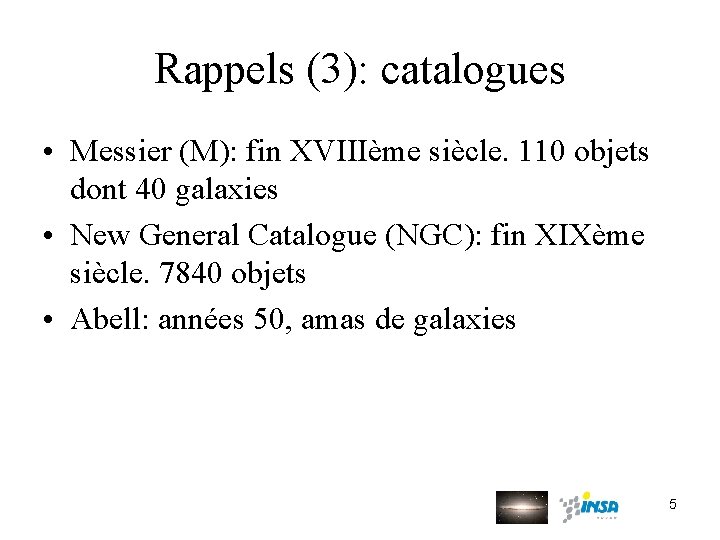 Rappels (3): catalogues • Messier (M): fin XVIIIème siècle. 110 objets dont 40 galaxies