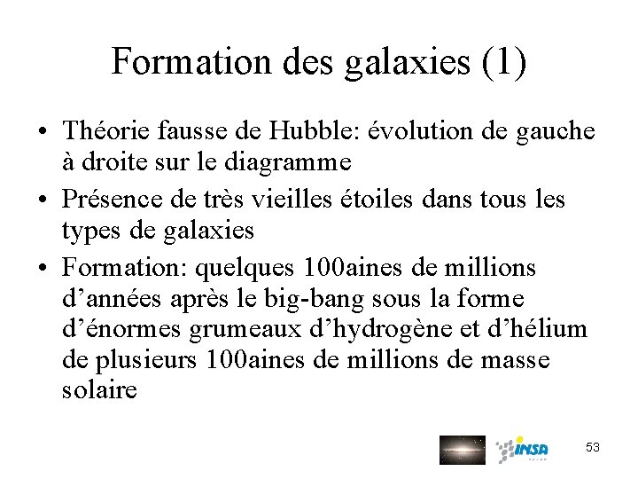 Formation des galaxies (1) • Théorie fausse de Hubble: évolution de gauche à droite