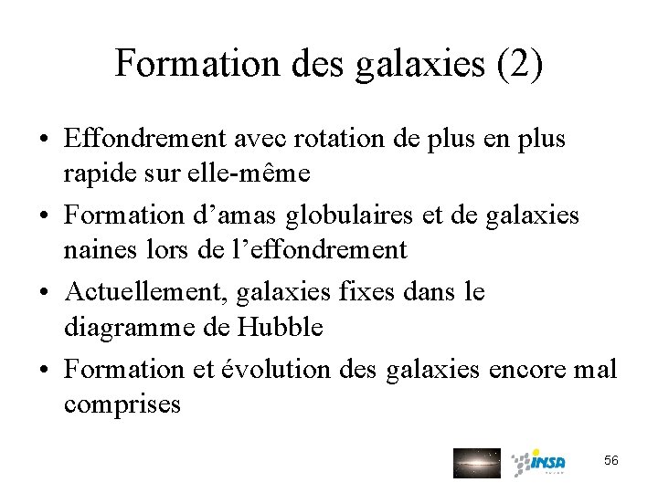 Formation des galaxies (2) • Effondrement avec rotation de plus en plus rapide sur