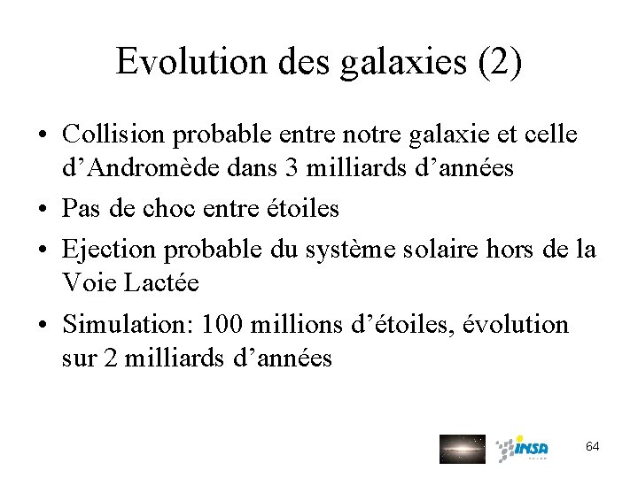 Evolution des galaxies (2) • Collision probable entre notre galaxie et celle d’Andromède dans