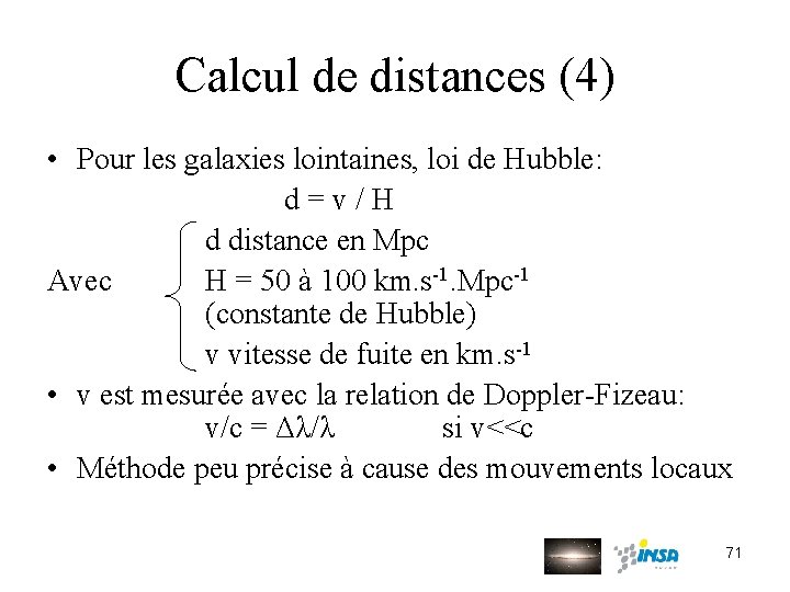 Calcul de distances (4) • Pour les galaxies lointaines, loi de Hubble: d=v/H d