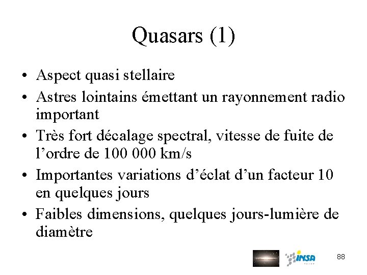 Quasars (1) • Aspect quasi stellaire • Astres lointains émettant un rayonnement radio important