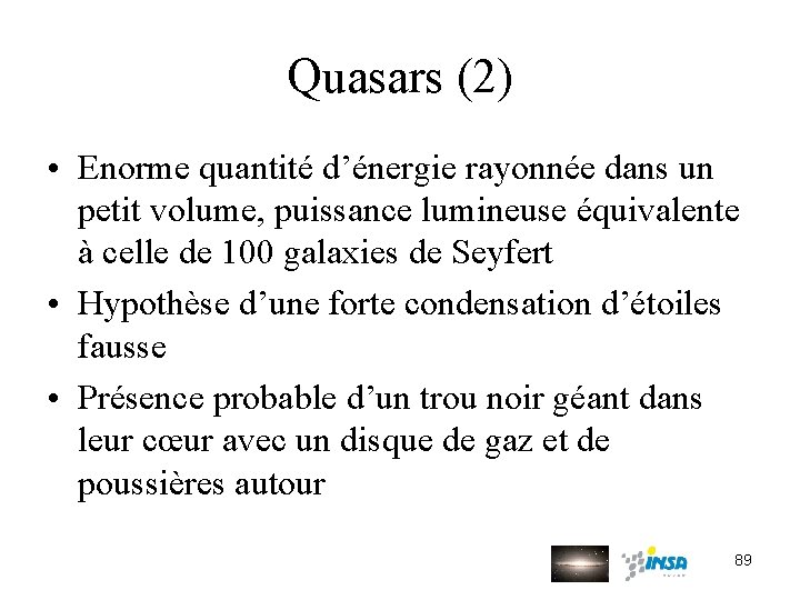 Quasars (2) • Enorme quantité d’énergie rayonnée dans un petit volume, puissance lumineuse équivalente