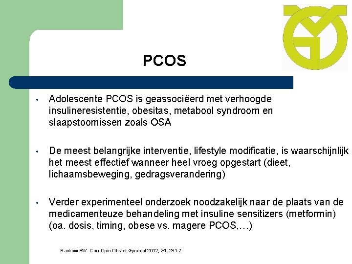 PCOS • Adolescente PCOS is geassociëerd met verhoogde insulineresistentie, obesitas, metabool syndroom en slaapstoornissen