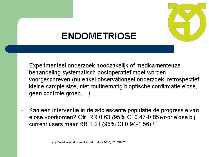 ENDOMETRIOSE • Experimenteel onderzoek noodzakelijk of medicamenteuze behandeling systematisch postoperatief moet worden voorgeschreven (nu