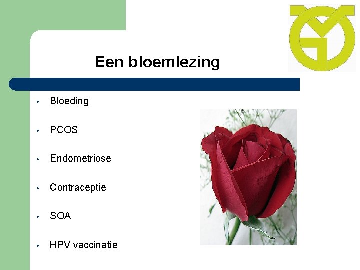 Een bloemlezing • Bloeding • PCOS • Endometriose • Contraceptie • SOA • HPV