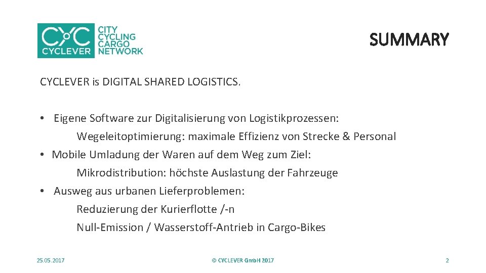 SUMMARY CYCLEVER is DIGITAL SHARED LOGISTICS. • Eigene Software zur Digitalisierung von Logistikprozessen: Wegeleitoptimierung: