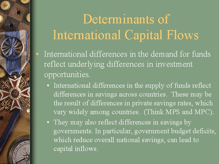 Determinants of International Capital Flows • International differences in the demand for funds reflect