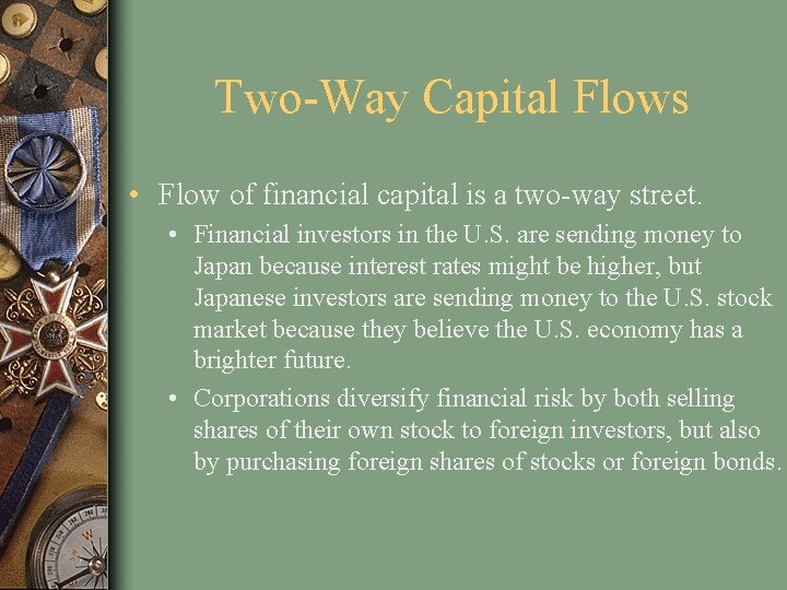 Two-Way Capital Flows • Flow of financial capital is a two-way street. • Financial