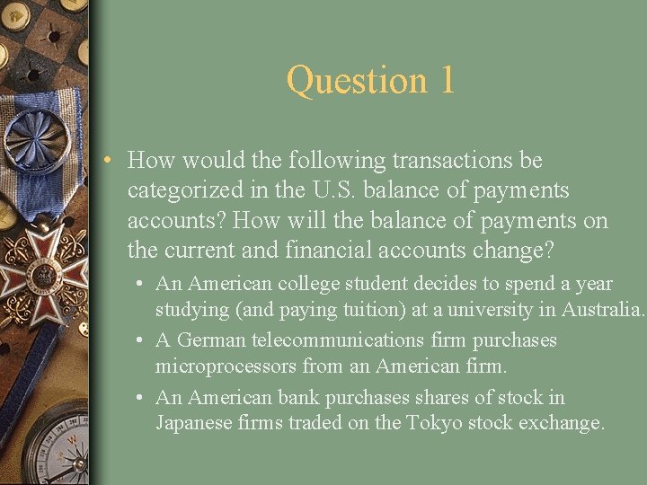 Question 1 • How would the following transactions be categorized in the U. S.