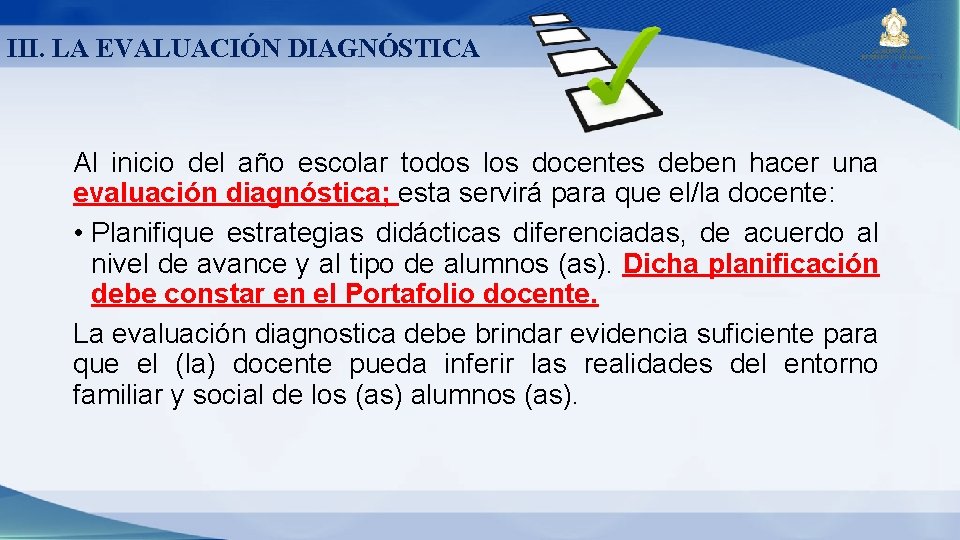 III. LA EVALUACIÓN DIAGNÓSTICA Al inicio del año escolar todos los docentes deben hacer III. LA EVALUACIÓN DIAGNÓSTICA Al inicio del año escolar todos los docentes deben hacer