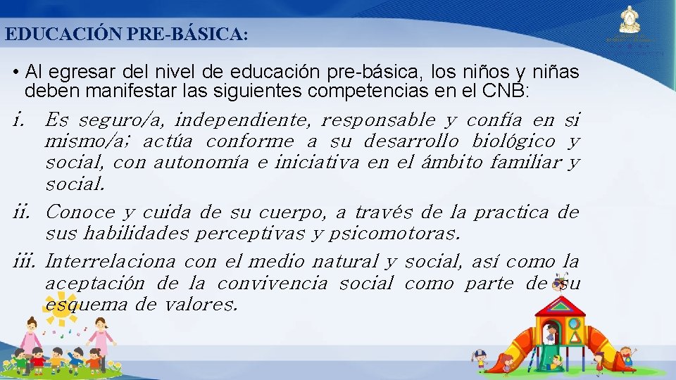 EDUCACIÓN PRE-BÁSICA: • Al egresar del nivel de educación pre-básica, los niños y niñas