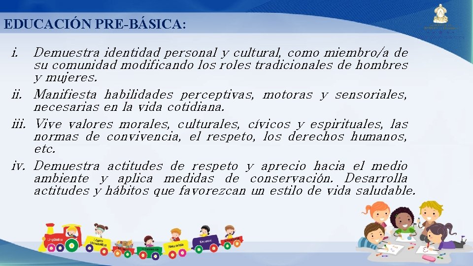 EDUCACIÓN PRE-BÁSICA: i. Demuestra identidad personal y cultural, como miembro/a de su comunidad modificando EDUCACIÓN PRE-BÁSICA: i. Demuestra identidad personal y cultural, como miembro/a de su comunidad modificando