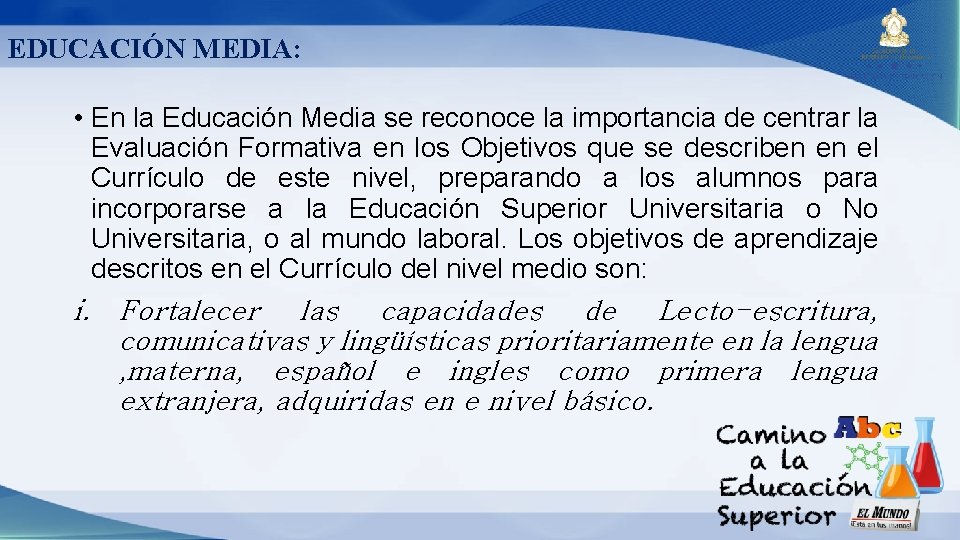 EDUCACIÓN MEDIA: • En la Educación Media se reconoce la importancia de centrar la