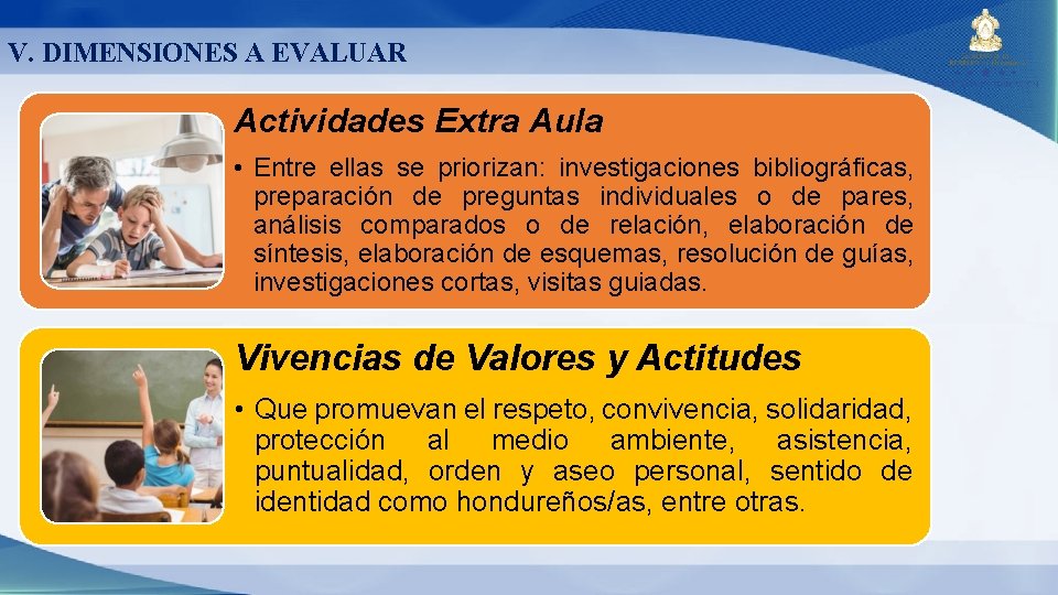 V. DIMENSIONES A EVALUAR Actividades Extra Aula • Entre ellas se priorizan: investigaciones bibliográficas,