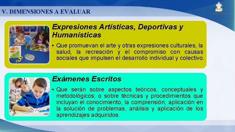 V. DIMENSIONES A EVALUAR Expresiones Artísticas, Deportivas y Humanísticas • Que promuevan el arte V. DIMENSIONES A EVALUAR Expresiones Artísticas, Deportivas y Humanísticas • Que promuevan el arte