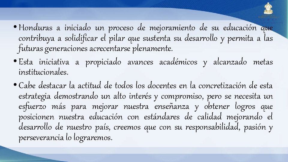  • Honduras a iniciado un proceso de mejoramiento de su educación que contribuya