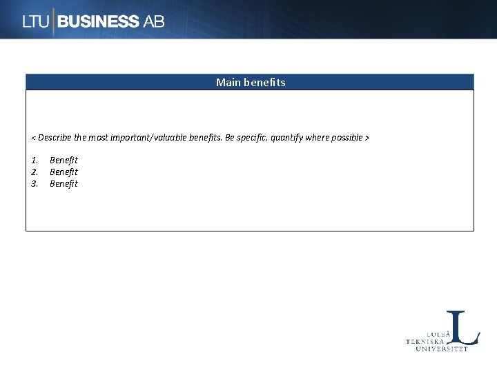 Main benefits < Describe the most important/valuable benefits. Be specific, quantify where possible >