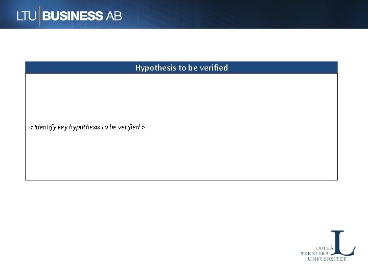 Hypothesis to be verified < Identify key hypothesis to be verified > 