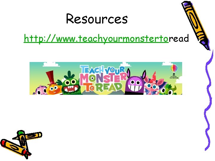 Resources http: //www. teachyourmonstertoread 