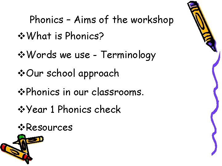 Phonics – Aims of the workshop v. What is Phonics? v. Words we use