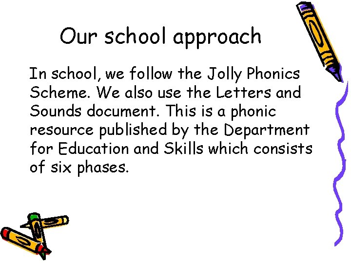 Our school approach In school, we follow the Jolly Phonics Scheme. We also use