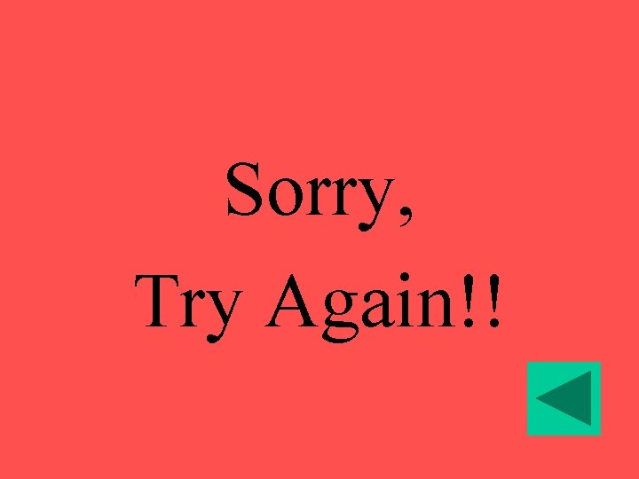 Sorry, Try Again!! 