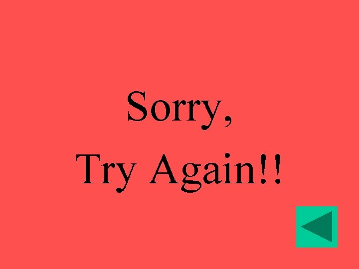 Sorry, Try Again!! 