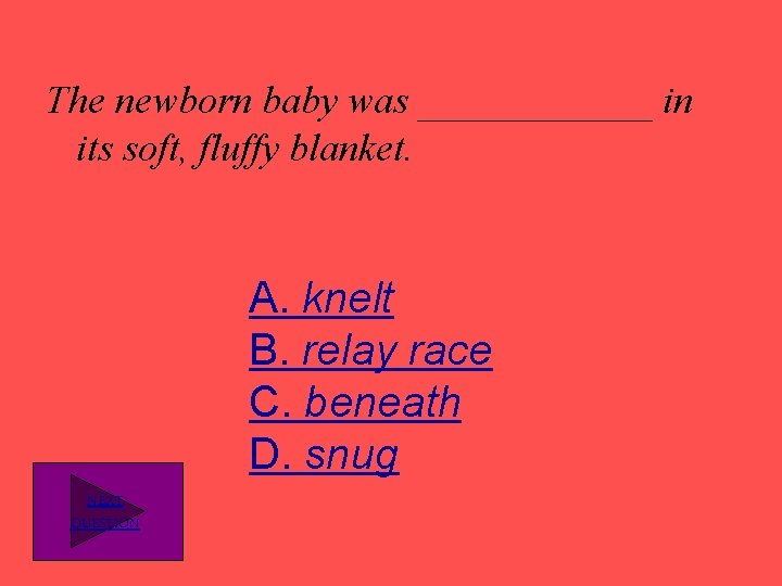 The newborn baby was ______ in its soft, fluffy blanket. A. knelt B. relay