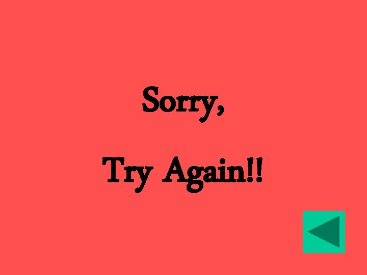 Sorry, Try Again!! 