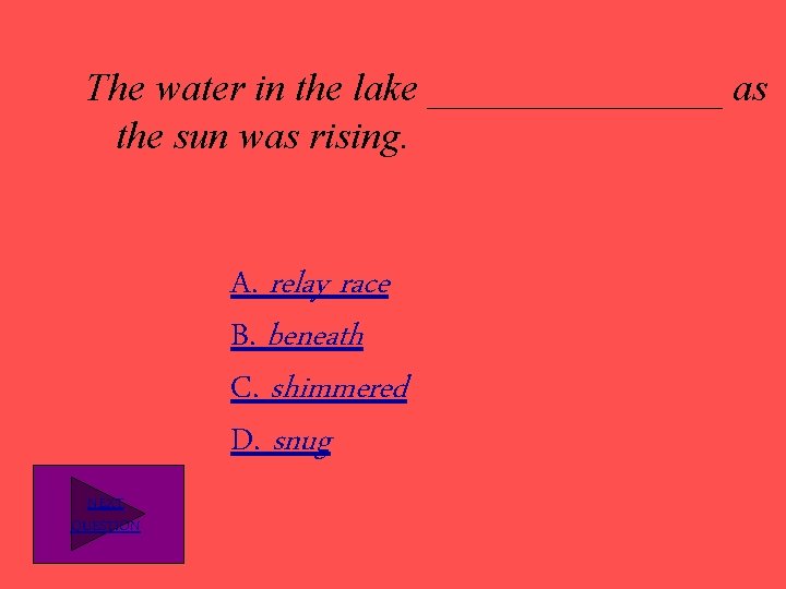 The water in the lake ________ as the sun was rising. A. relay race
