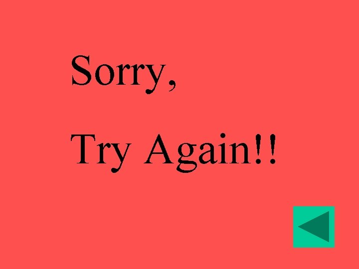 Sorry, Try Again!! 