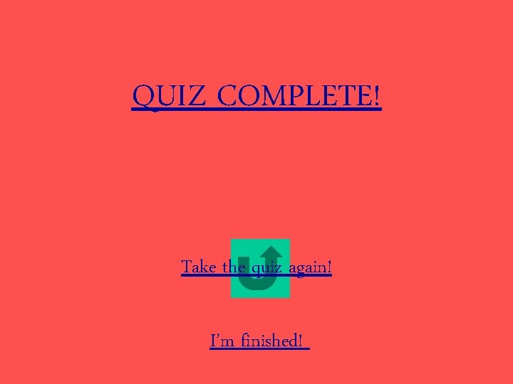 QUIZ COMPLETE! Take the quiz again! I’m finished! 