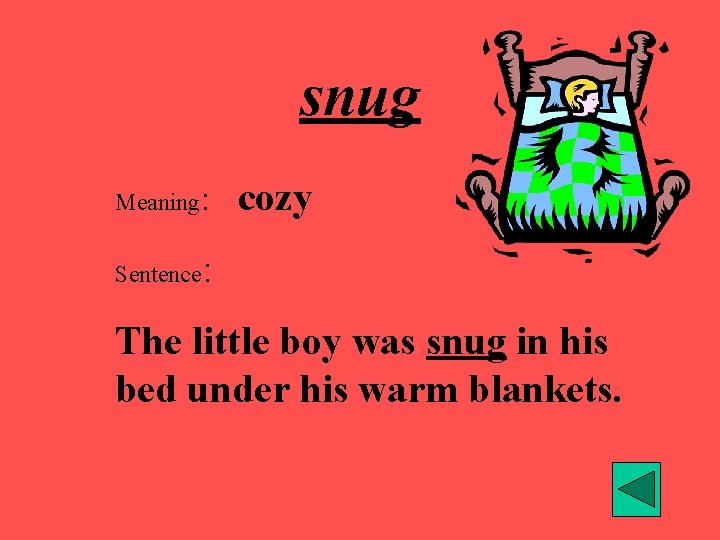 snug Meaning: Sentence cozy : The little boy was snug in his bed under