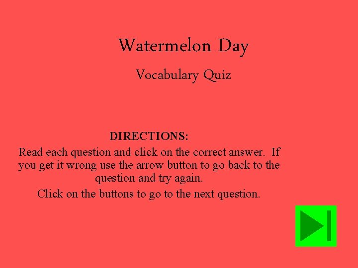 Watermelon Day Vocabulary Quiz DIRECTIONS: Read each question and click on the correct answer.