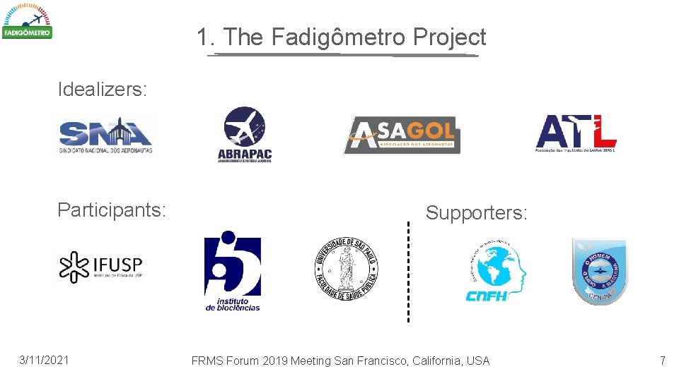 1. The Fadigômetro Project Idealizers: Participants: 3/11/2021 Supporters: FRMS Forum 2019 Meeting San Francisco,