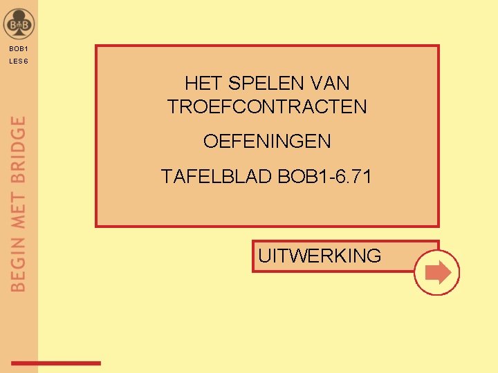 BOB 1 LES 6 HET SPELEN VAN TROEFCONTRACTEN OEFENINGEN TAFELBLAD BOB 1 -6. 71