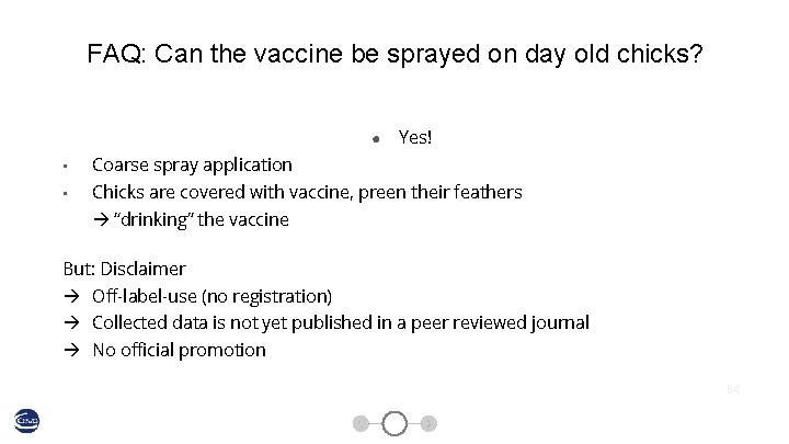 FAQ: Can the vaccine be sprayed on day old chicks? ● Yes! • Coarse