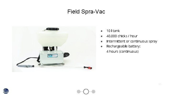 Field Spra-Vac ● 10 l tank ● 40. 000 chicks / hour ● Intermittent