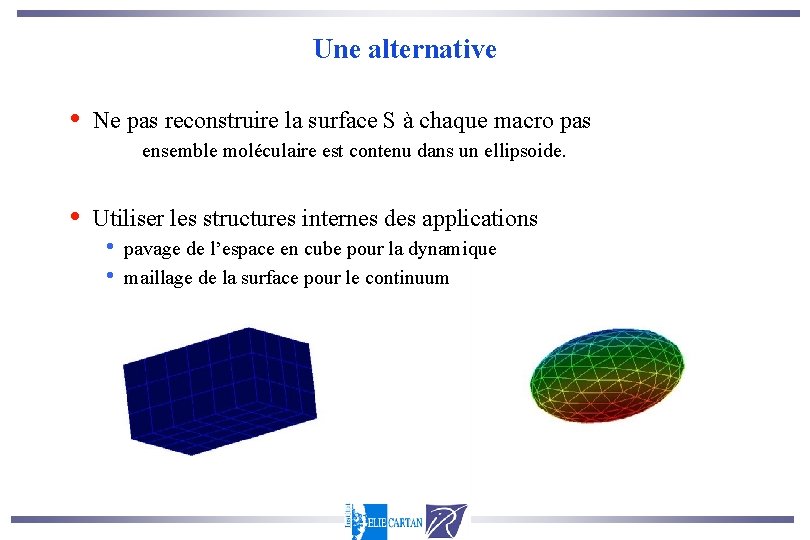 Une alternative • Ne pas reconstruire la surface S à chaque macro pas ensemble