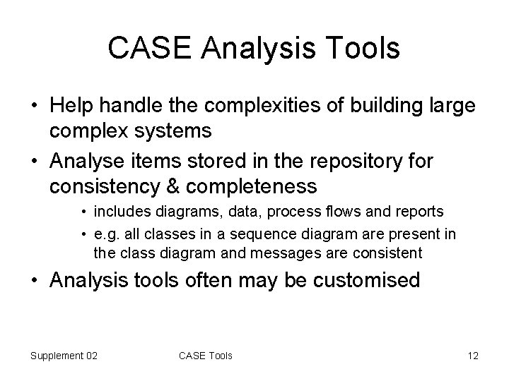 CASE Analysis Tools • Help handle the complexities of building large complex systems •
