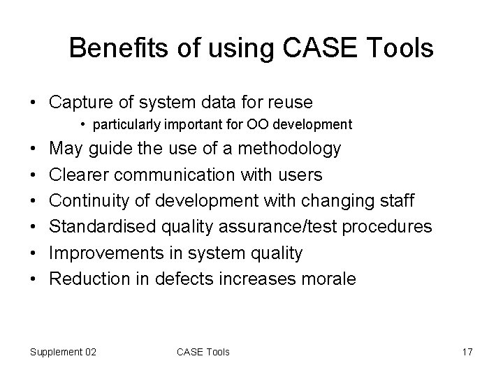 Benefits of using CASE Tools • Capture of system data for reuse • particularly
