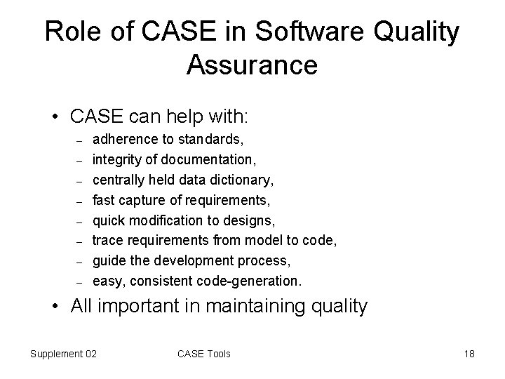 Role of CASE in Software Quality Assurance • CASE can help with: – –