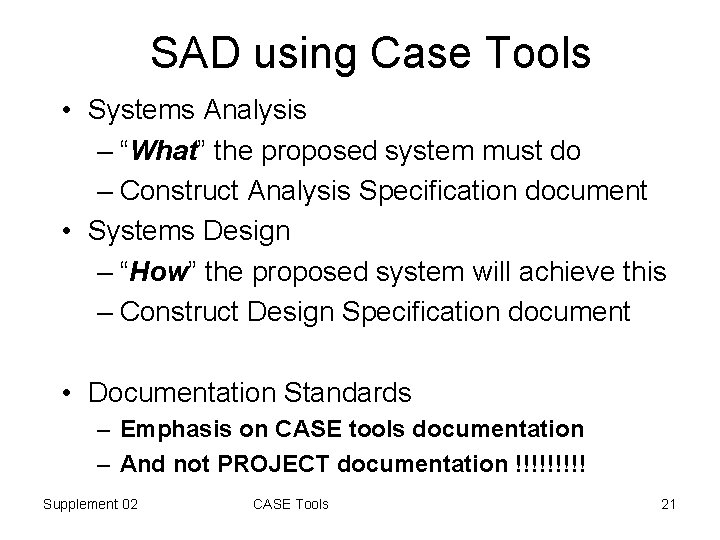 SAD using Case Tools • Systems Analysis – “What” the proposed system must do