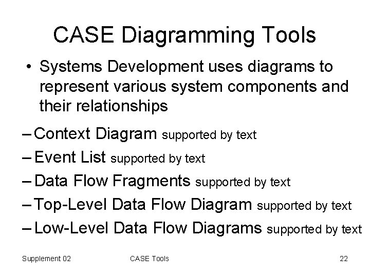 CASE Diagramming Tools • Systems Development uses diagrams to represent various system components and