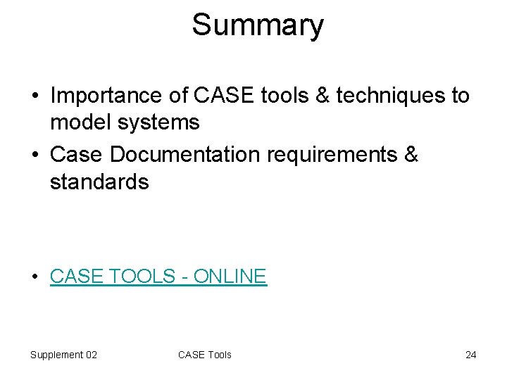 Summary • Importance of CASE tools & techniques to model systems • Case Documentation